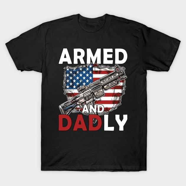 Funny Deadly Father For Fathers Day USA Flag Armed And Dadly T-Shirt by Rosemat
